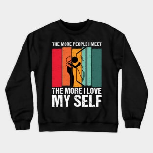 the More People I Meet, the More I Love My Self a Selflove Crewneck Sweatshirt